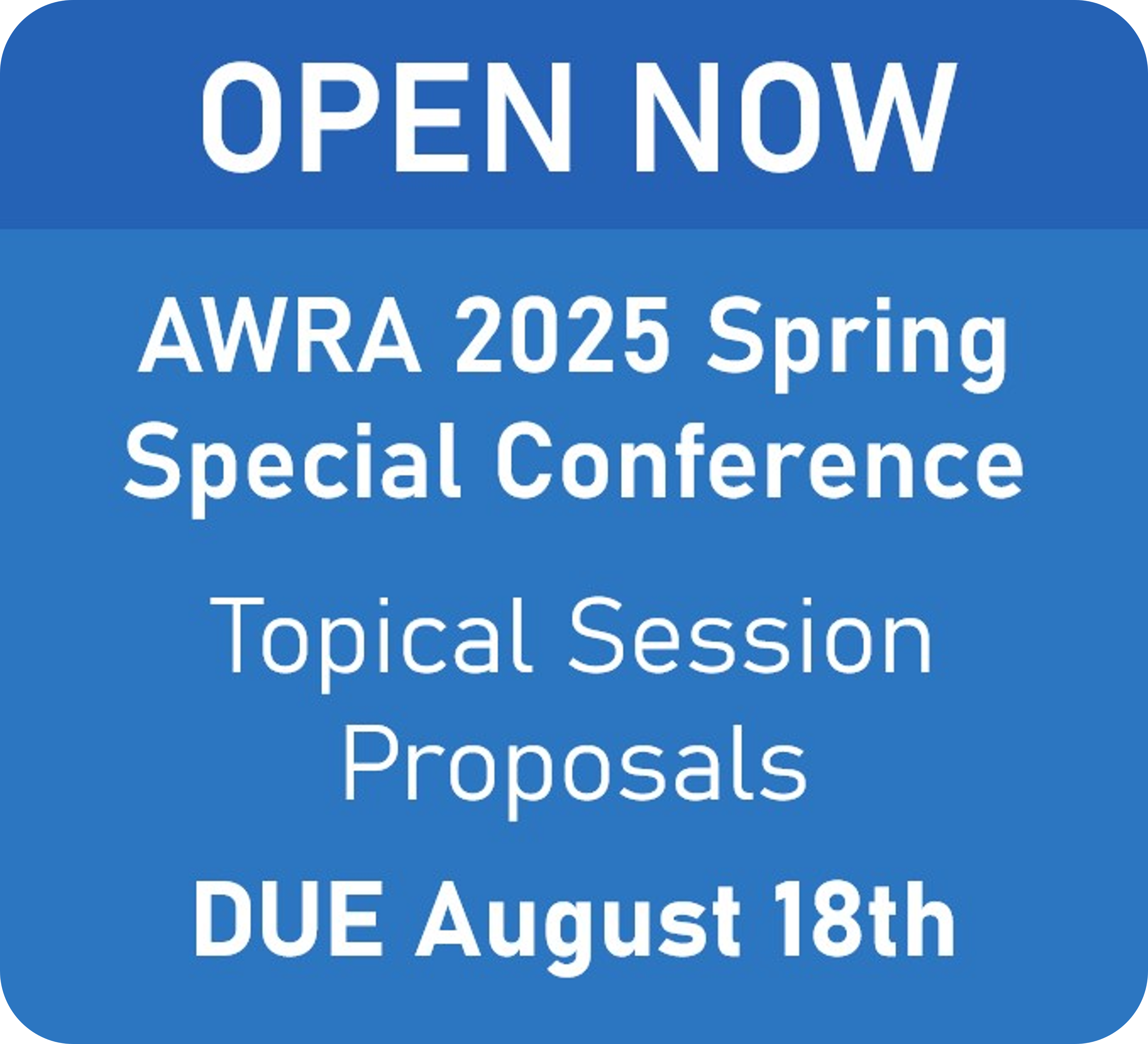 Open now: AWRA 2025 Spring Specialty Conference Topical Session Proposals, due August 18th!